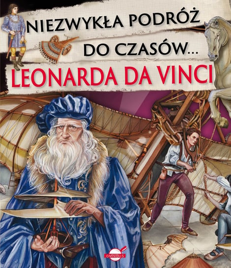 Niezwykła podróż do czasów Leonarda da Vinci Opracowanie zbiorowe