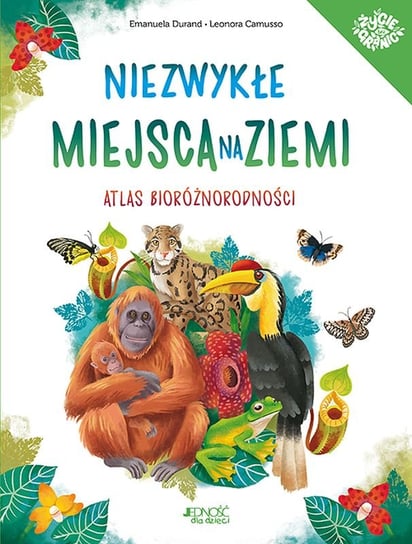 Niezwykłe miejsca na Ziemi. Atlas bioróżnorodności Emanuela Durand