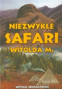 Niezwykłe safari Witolda M Michałowski Witold