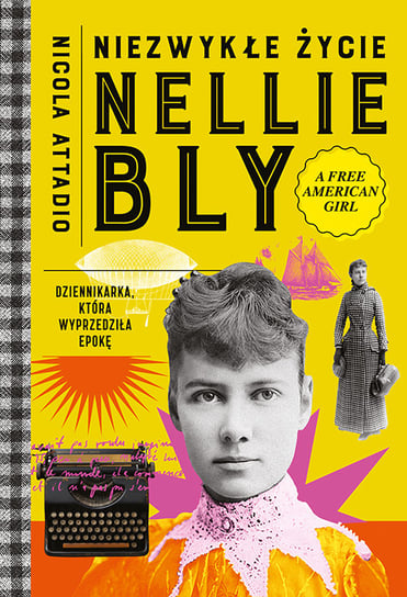 Niezwykłe życie Nellie Bly. Dziennikarka, która wyprzedziła epokę Nicola Attadio