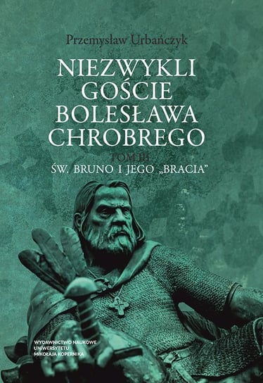 Niezwykli goście Bolesława Chrobrego. Tom 3 Urbańczyk Przemysław