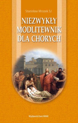 Niezwykły Modlitewnik dla Chorych Mrozek Stanisław