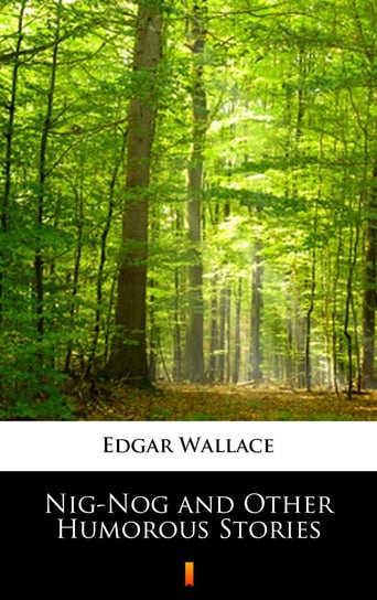 Nig-Nog and Other Humorous Stories Edgar Wallace