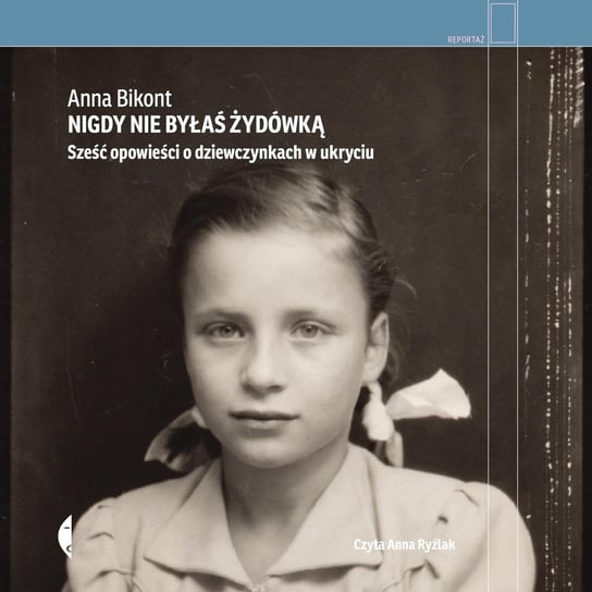 Nigdy nie byłaś Żydówką. Sześć opowieści o dziewczynkach w ukryciu - audiobook Bikont Anna