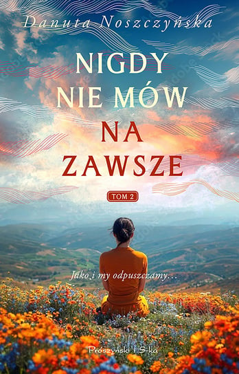 Nigdy nie mów na zawsze. Tom 2 Noszczyńska Danuta