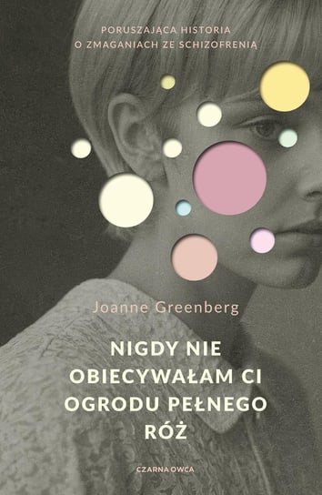 Nigdy nie obiecywałam ci ogrodu pełnego róż Greenberg Joanne