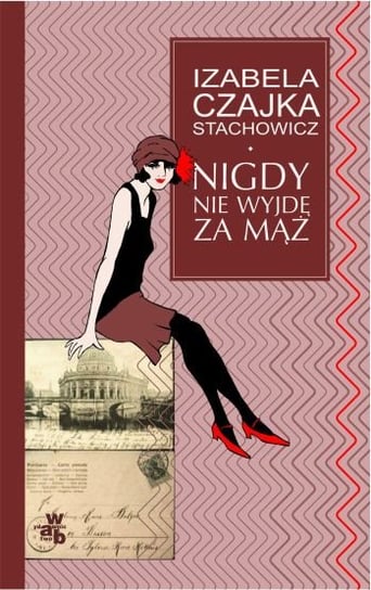 Nigdy nie wyjdę za mąż Czajka-Stachowicz Izabela