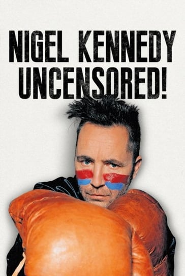 Nigel Kennedy Uncensored! Nigel Kennedy