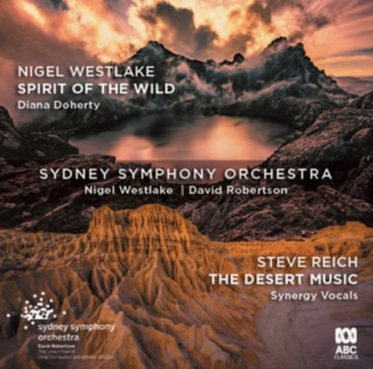 Nigel Westlake: Spirit of the Wild/Steve Reich: The Desert Music ABC Classics