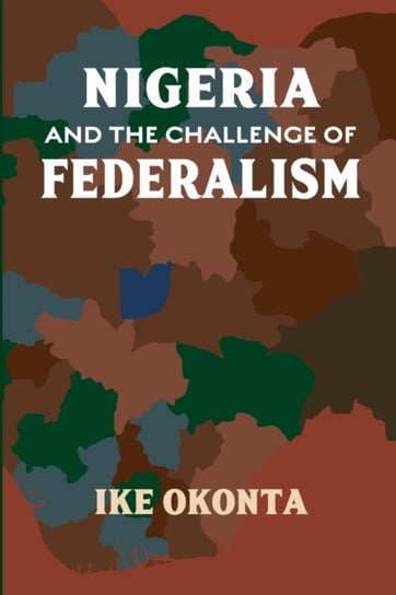 Nigeria and the Challenge of Federalism Ike Okonta