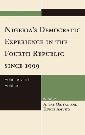 Nigeria's Democratic Experience in the Fourth Republic since 1999 Rowman & Littlefield Publishing Group Inc