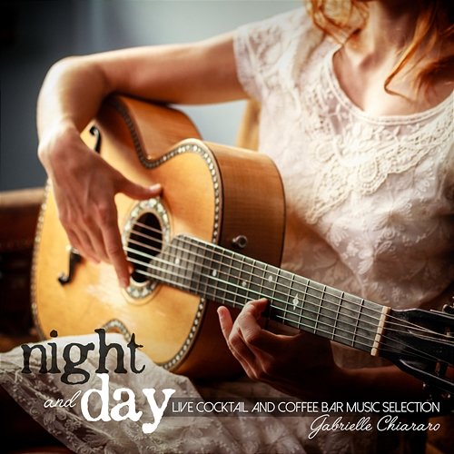 Night and Day: Live Cocktail and Coffee Bar Music Selection Gabrielle Chiararo