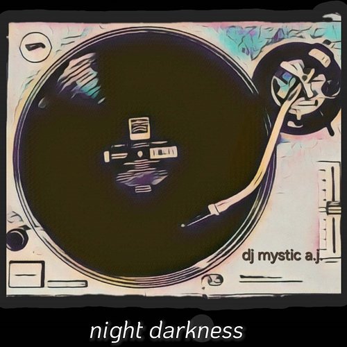 Night Darkness Dj Mystic A.J.