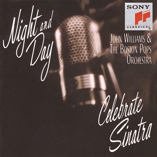 Night & Day: Celebrate Sinatra Boston Pops Orchestra, John Williams