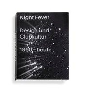 Night Fever. Design und Clubkultur 1960 - heute Vitra Design Museum