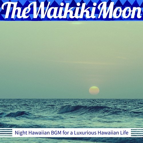 Night Hawaiian Bgm for a Luxurious Hawaiian Life The Waikiki Moon