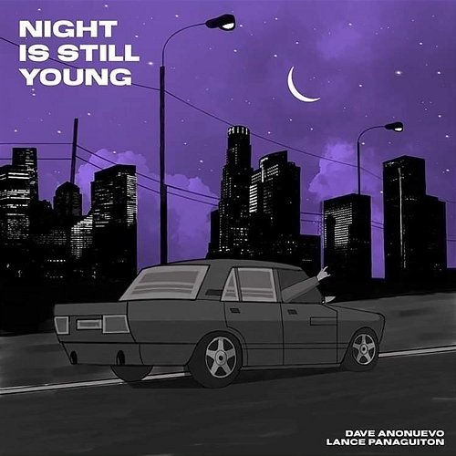 NIGHT IS STILL YOUNG Dave Anonuevo, Lance Panaguiton