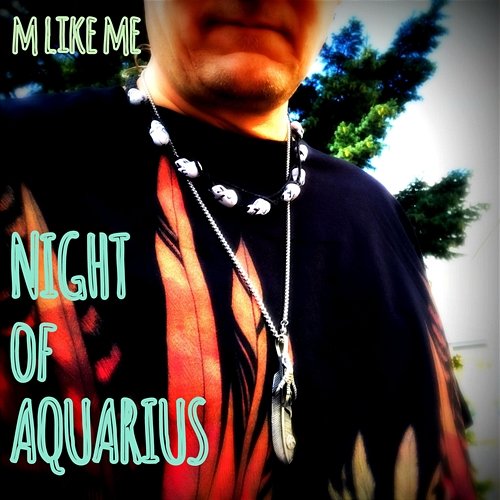 Night of Aquarius M like Me