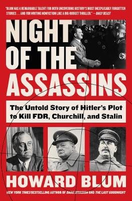 Night of the Assassins: The Untold Story of Hitler's Plot to Kill FDR, Churchill, and Stalin Blum Howard