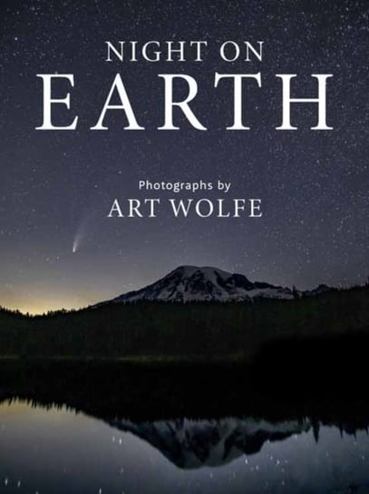 Night On Earth: Photographs By Art Wolfe Art Wolfe