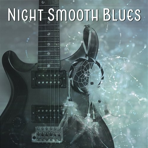Night Smooth Blues: Relaxing Deep Sounds Collection, Guitar Memphis Moods, Tennessee Acoustic Music, Cool Rock Blues Good City Music Band