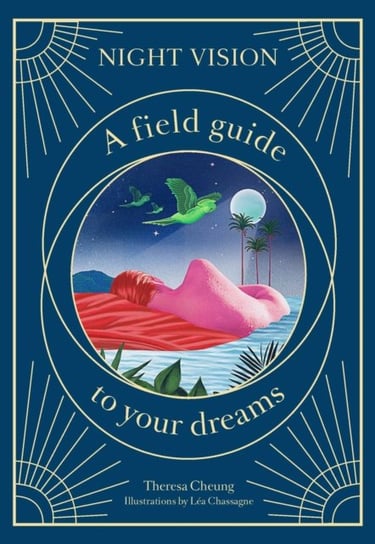 Night Vision: A Field Guide to Your Dreams Cheung Theresa
