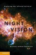 Night Vision: Exploring the Infrared Universe Rowan-Robinson Michael
