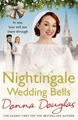 Nightingale Wedding Bells: A heartwarming wartime tale from the Nightingale Hospital Donna Douglas