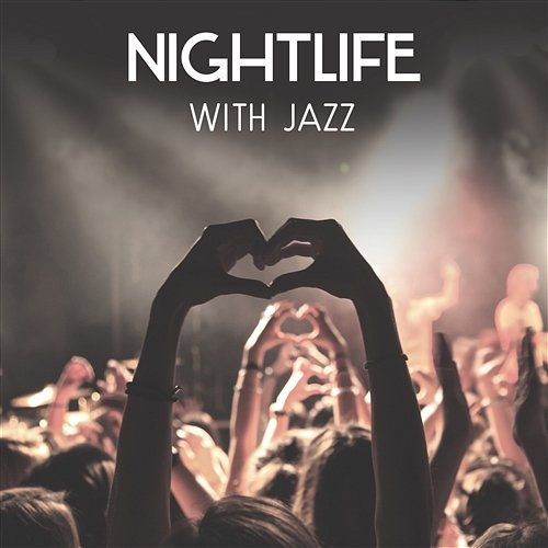 Nightlife with Jazz – The Best Party Mood Background, Funky Jazz Music, Easy Listening and Midnight Lounge Bar Best Background Music Collection