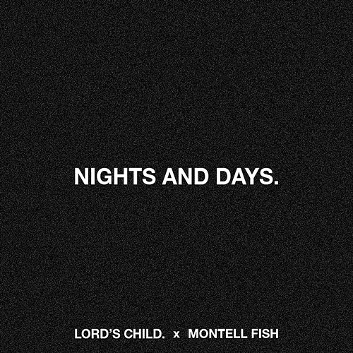 Nights & Days. Lord's Child, Montell Fish