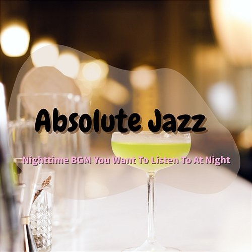 Nighttime Bgm You Want to Listen to at Night Absolute Jazz