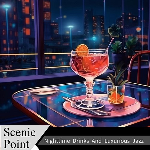 Nighttime Drinks and Luxurious Jazz Scenic Point