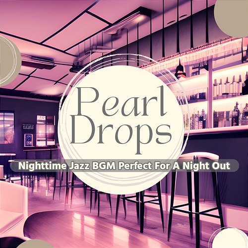 Nighttime Jazz Bgm Perfect for a Night out Pearl Drops
