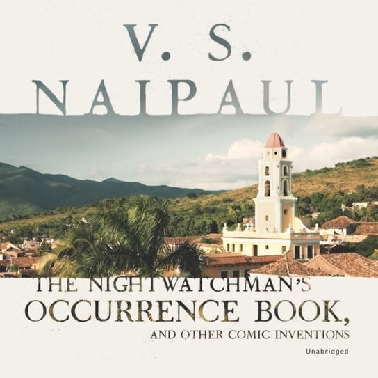Nightwatchman's Occurrence Book, and Other Comic Inventions Naipaul Vidiadhar Surajprasad