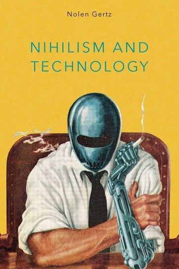Nihilism and Technology Gertz Nolen