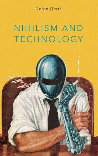 Nihilism and Technology Gertz Nolen