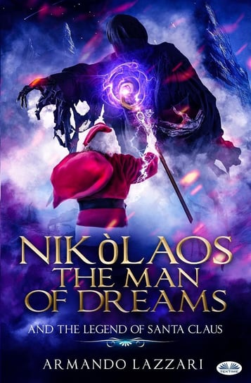 Nikolaos The Man Of Dreams ...and The Legend Of Santa Claus Armando Lazzari