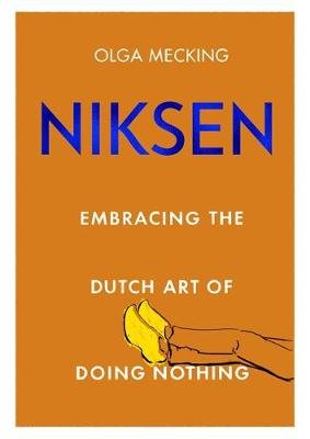 Niksen: Embracing the Dutch Art of Doing Nothing Mecking Olga
