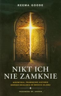 Nikt ich nie zamknie. Niezwykłe, prawdziwe historie Bożego działania w świecie Islamu Goode Reema