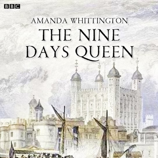 Nine Days Queen, The (BBC Radio 4 Afternoon Play) Whittington Amanda