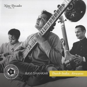 Nine Decades Volume 6: Dutch-India Airwaves Ravi Shankar