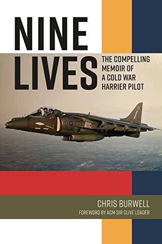 Nine Lives: The Compelling Memoir of a Cold War Harrier Pilot Chris Burwell