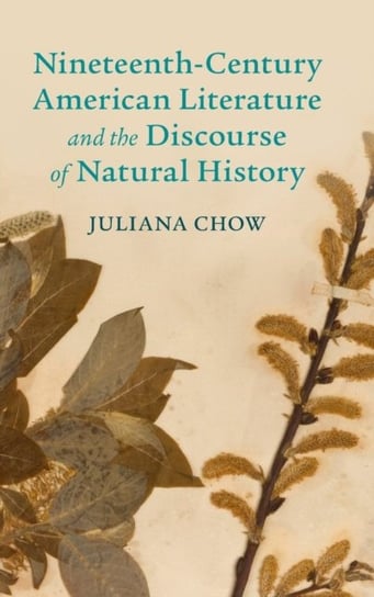 Nineteenth-Century American Literature and the Discourse of Natural History Juliana Chow