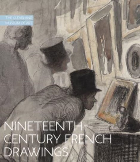 Nineteenth-Century French Drawings: The Cleveland Museum of Art Britany Salsbury