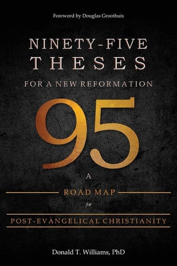 Ninety-Five Theses for a New Reformation Williams Donald
