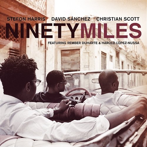 Ninety Miles Stefon Harris, David Sanchez, Christian Scott
