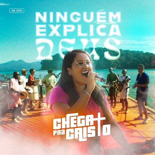 Ninguém Explica Deus Chega Mais Pra Cristo