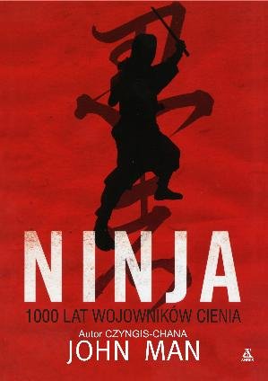Ninja. 1000 lat wojowników cienia Man John