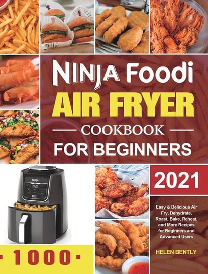 Ninja Foodi Air Fryer Cookbook for Beginners 2021 Bently Helen