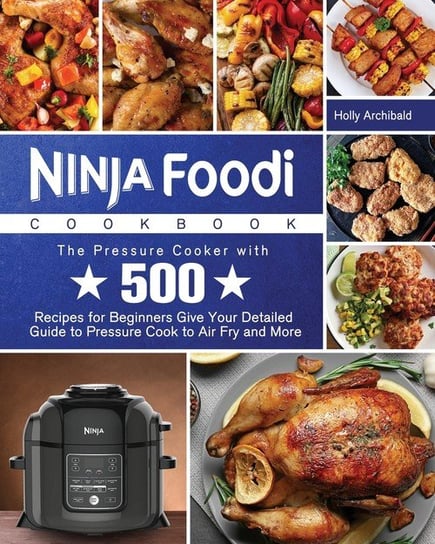 Ninja Foodi Cookbook Archibald Holly